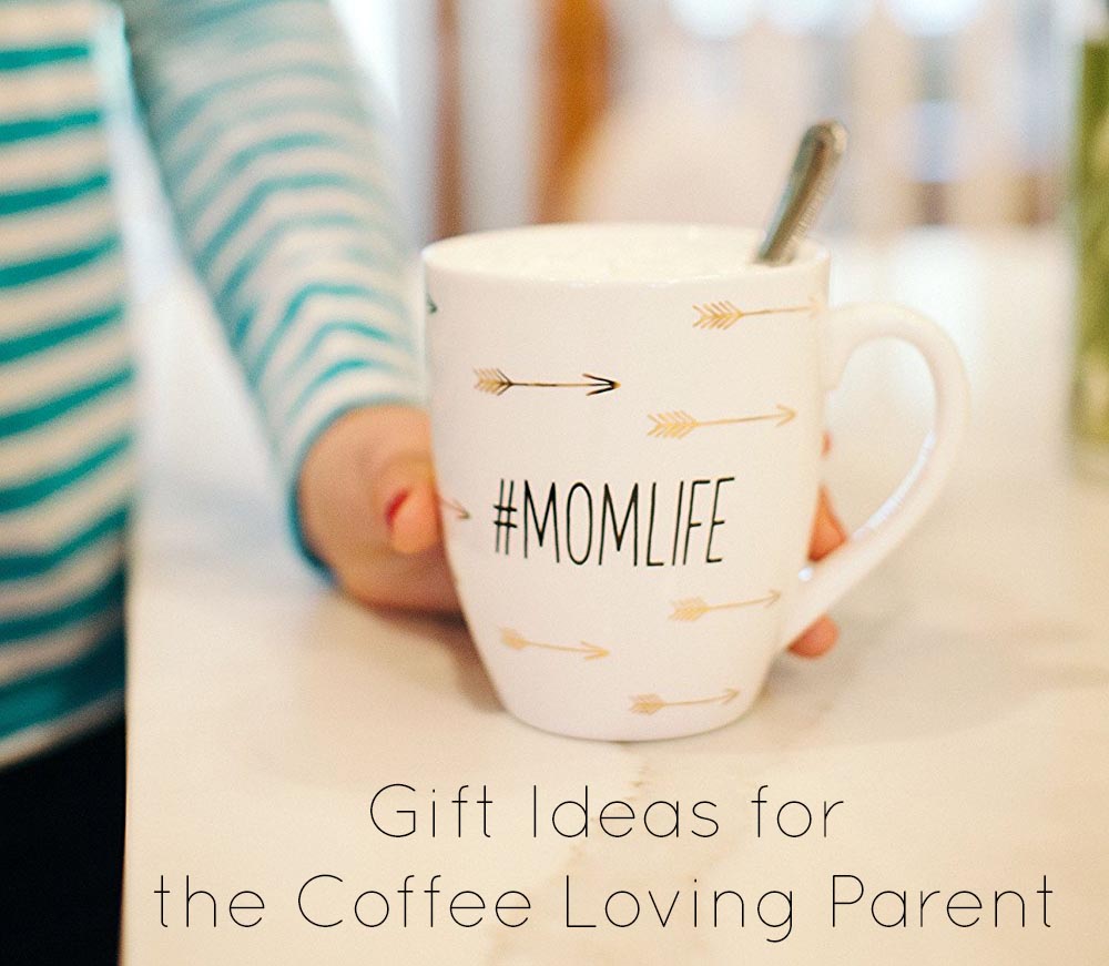 Gift Ideas: For the Coffee Loving Parent